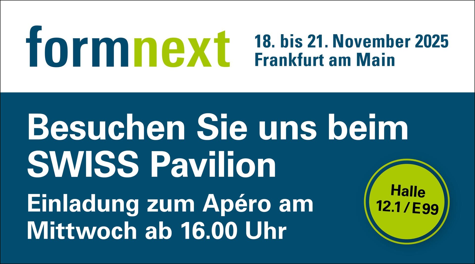 Formnext-Veranstaltungsbanner für den 18. bis 21. November 2025 in Frankfurt. Text lädt die Besucher am Mittwoch ab 16:00 Uhr zum Apéro in den SWISS Pavillon, Halle 12.1/E99, ein.